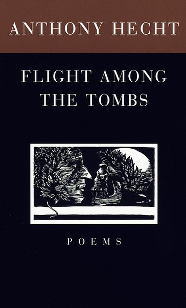 Flight Among the Tombs - Anthony Hecht