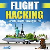 Flight Hacking: Learn the Secrets to Flying for Free