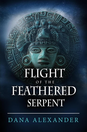 Flight Of The Feathered Serpent - Dana Alexander