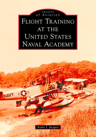 Flight Training at the United States Naval Academy - Andre J. Swygert