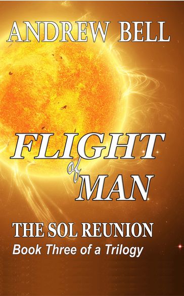 Flight of Man... Book Three: The Sol Reunion - Andrew Bell