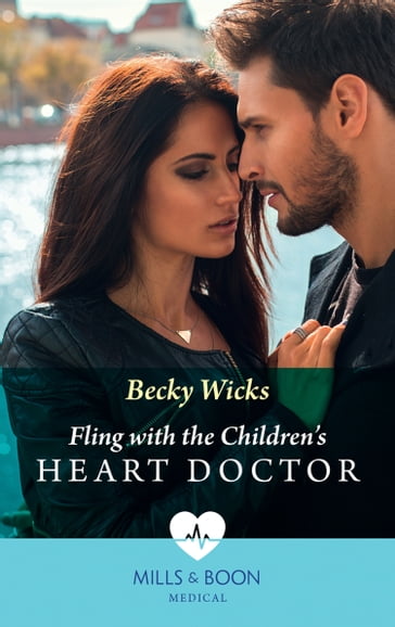 Fling With The Children's Heart Doctor (Mills & Boon Medical) - Becky Wicks