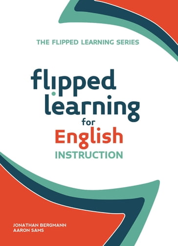 Flipped Learning for English Instruction - Aaron Sams - Jonathan Bergmann