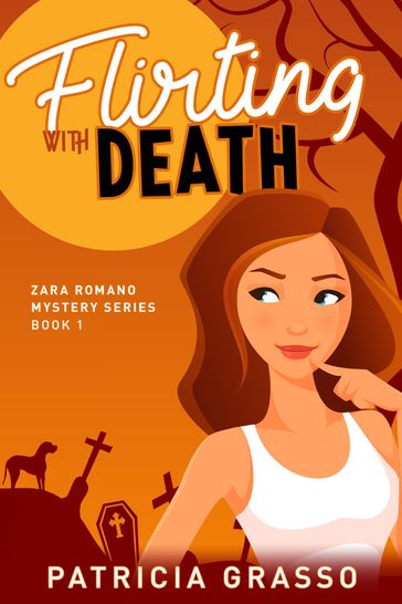 Flirting With Death (Book 1 Zara Romano Msytery Series) - Patricia Grasso