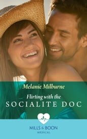 Flirting With The Socialite Doc (Mills & Boon Medical)