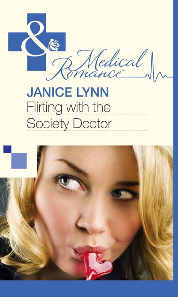 Flirting With The Society Doctor (Mills & Boon Medical) - Janice Lynn