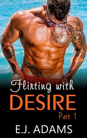 Flirting with Desire Part 1 - E.J. Adams