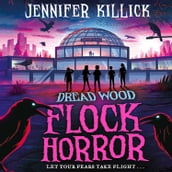 Flock Horror: New for 2023, a funny, scary, sci-fi thriller from the author of Crater Lake. Perfect for kids aged 9-12 and fans of Stranger Things and Goosebumps! (Dread Wood, Book 3)