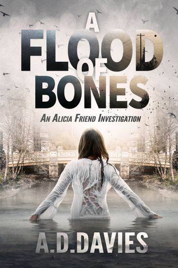 A Flood of Bones: an Alicia Friend Investigation - A.D. Davies