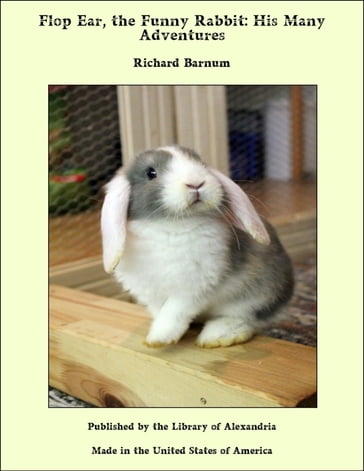 Flop Ear, the Funny Rabbit: His Many Adventures - Richard Barnum