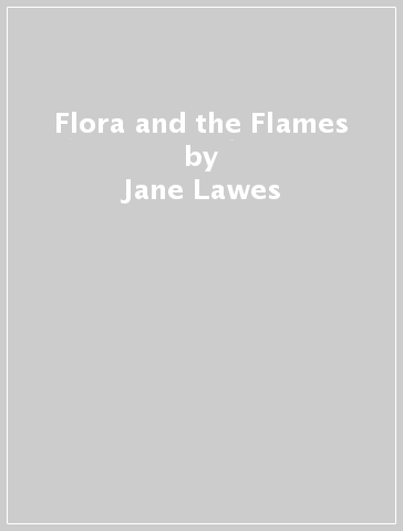 Flora and the Flames - Jane Lawes