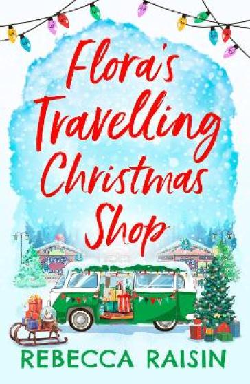 Flora's Travelling Christmas Shop - Rebecca Raisin