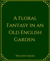 A Floral Fantasy In An Old English Garden