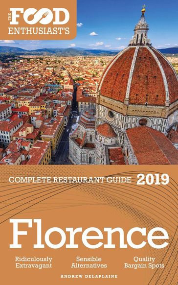 Florence - 2019 - The Food Enthusiast's Complete Restaurant Guide - Andrew Delaplaine