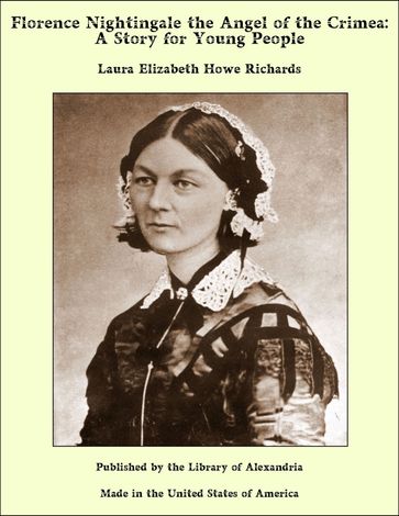 Florence Nightingale the Angel of the Crimea: A Story for Young People - Laura Elizabeth Howe Richards
