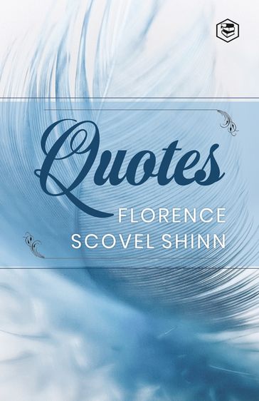 Florence Scovel Shinn: Quotes - Florence Scovel Shinn