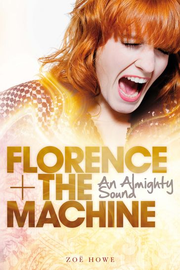 Florence + The Machine: An Almighty Sound - Zoe Howe