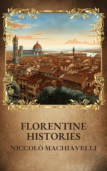 Florentine Histories - Niccolò Machiavelli