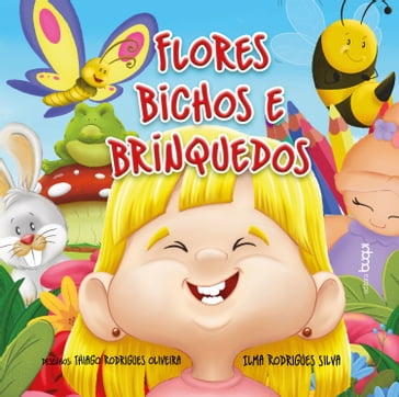 Flores, bichos e brinquedos - Ilma Rodrigues Silva
