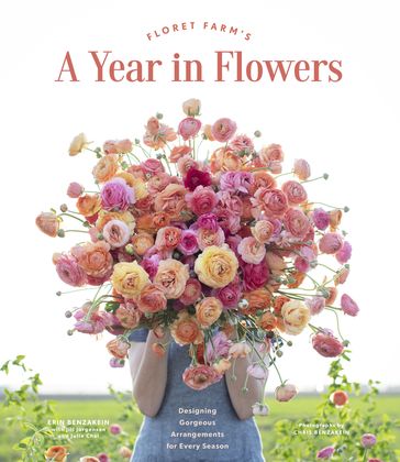 Floret Farm's A Year in Flowers - Chris Benzakein - Erin Benzakein