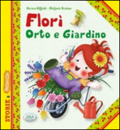 Florì orto e giardino. Ediz. illustrata