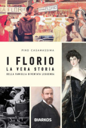 I Florio. La vera storia della famiglia diventata leggenda