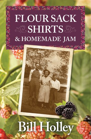 Flour Sack Shirts and Homemade Jam - Bill Holley