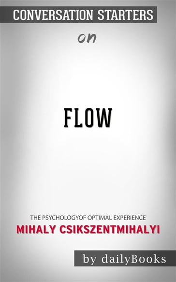 Flow: The Psychology of Optimal Experience byMihaly Csikszentmihalyi  Conversation Starters - dailyBooks