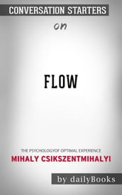 Flow: The Psychology of Optimal Experience byMihaly Csikszentmihalyi  Conversation Starters