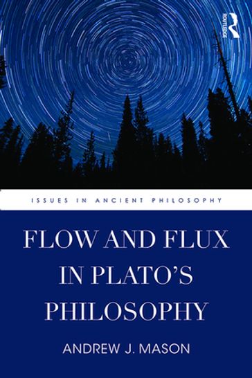 Flow and Flux in Plato's Philosophy - Andrew J. Mason