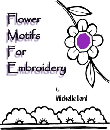 Flower Motifs for Embroidery - Michelle Lord