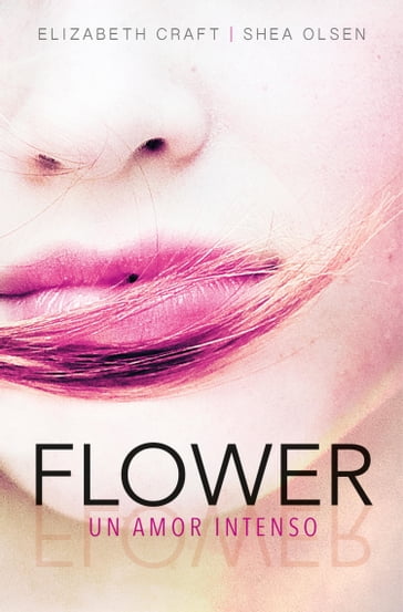 Flower. Un amor intenso - Elizabeth Craft - Shea Olsen