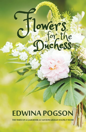 Flowers for the Duchess - Edwina Pogson