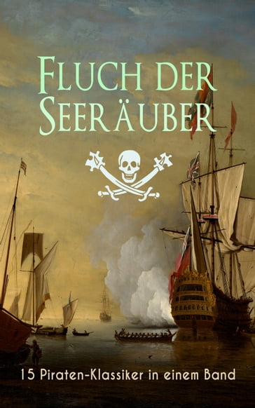 Fluch der Seeräuber: 15 Piraten-Klassiker in einem Band - Robert Louis Stevenson - Emilio Salgari - Daniel Defoe - Frederick Kapitan Marryat - James Fenimore Cooper - Georg Engel - Walter Scott