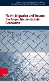 Flucht, Migration und Trauma: Die Folgen fur die nachste Generation