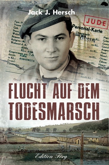 Flucht auf dem Todesmarsch - Jack J. Hersch