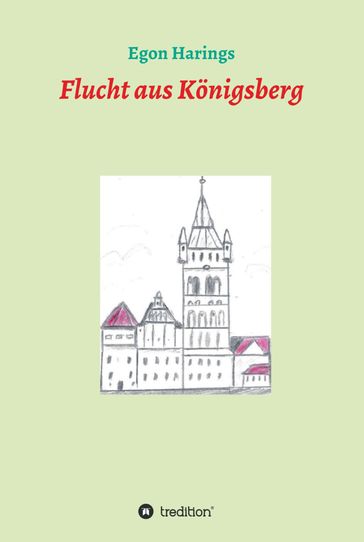 Flucht aus Königsberg - Egon Harings