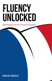Fluency Unlocked: Mastering French Communication