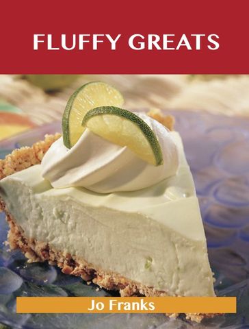 Fluffy Greats: Delicious Fluffy Recipes, The Top 97 Fluffy Recipes - Jo Franks