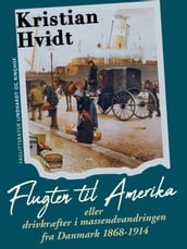 Flugten til Amerika eller drivkræfter i masseudvandringen fra Danmark 1868-1914