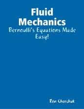 Fluid Mechanics - Bernoulli s Equations Made Easy!
