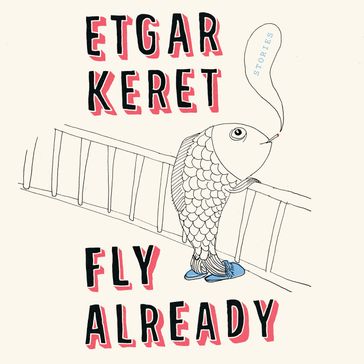 Fly Already - Etgar Keret