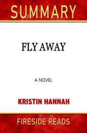 Fly Away: A Novel by Kristin Hannah: Summary by Fireside Reads