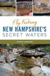 Fly Fishing New Hampshire s Secret Waters
