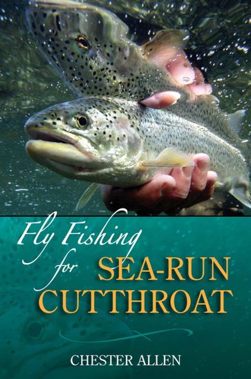 Fly Fishing for Sea-Run Cutthroat - Chester Allen