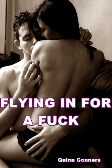 Flying In For A Fuck (When Best Friends Meet Again) - Quinn Conners