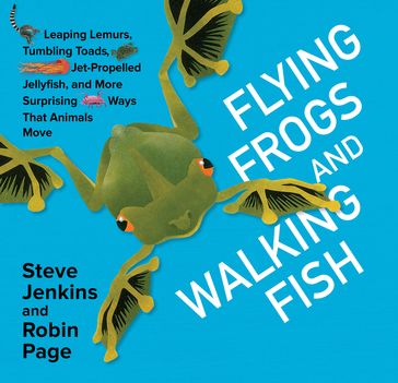 Flying Frogs and Walking Fish - Steve Jenkins - Robin Page