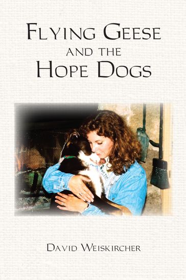 Flying Geese and the Hope Dogs - David Weiskircher