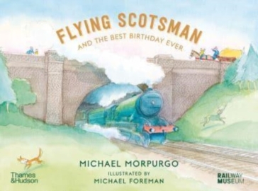 Flying Scotsman and the Best Birthday Ever - Michael Morpurgo