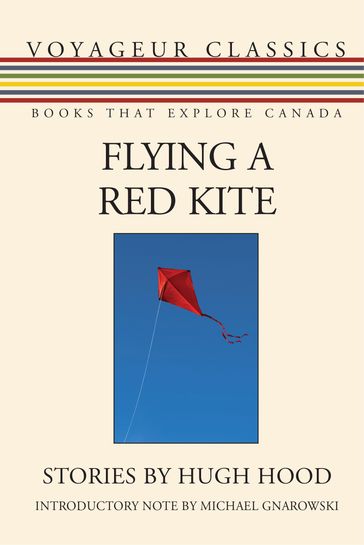 Flying a Red Kite - Hugh Hood - Michael Gnarowski